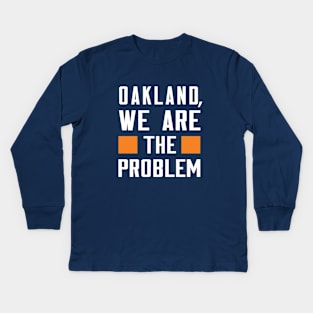 Oakland, We Are The Problem - Spoken From Space Kids Long Sleeve T-Shirt